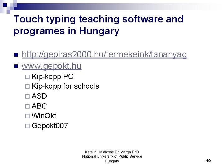 Touch typing teaching software and programes in Hungary n n http: //gepiras 2000. hu/termekeink/tananyag Touch typing teaching software and programes in Hungary n n http: //gepiras 2000. hu/termekeink/tananyag