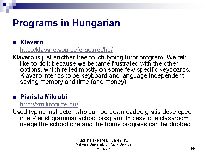 Programs in Hungarian Klavaro http: //klavaro. sourceforge. net/hu/ Klavaro is just another free touch Programs in Hungarian Klavaro http: //klavaro. sourceforge. net/hu/ Klavaro is just another free touch