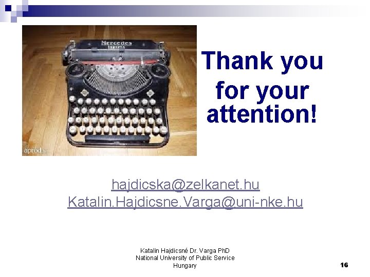 Thank you for your attention! hajdicska@zelkanet. hu Katalin. Hajdicsne. Varga@uni-nke. hu Katalin Hajdicsné Dr. Thank you for your attention! hajdicska@zelkanet. hu Katalin. Hajdicsne. Varga@uni-nke. hu Katalin Hajdicsné Dr.