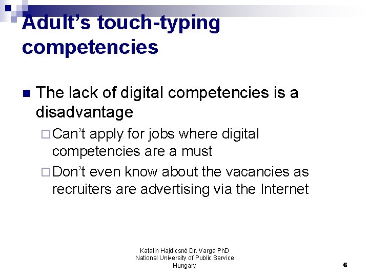 Adult’s touch-typing competencies n The lack of digital competencies is a disadvantage ¨ Can’t Adult’s touch-typing competencies n The lack of digital competencies is a disadvantage ¨ Can’t