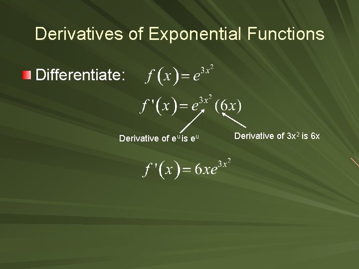 Derivatives of Exponential Functions Differentiate: Derivative of eu is eu Derivative of 3 x