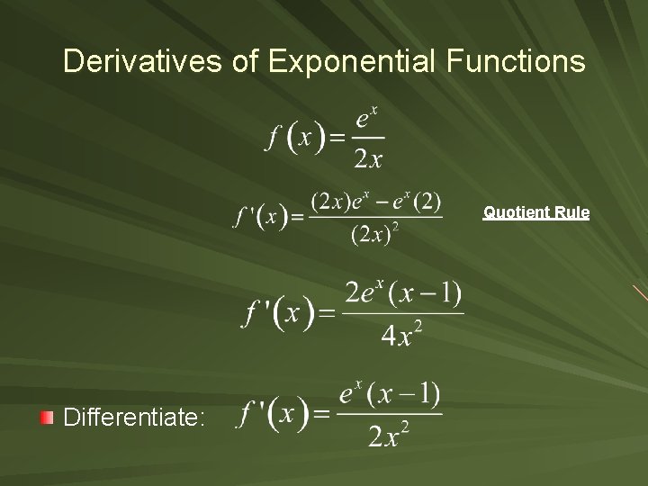 Derivatives of Exponential Functions Quotient Rule Differentiate: 