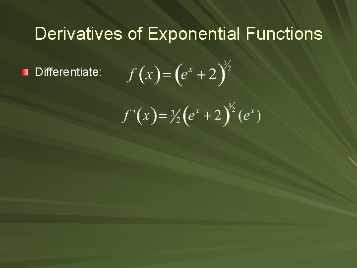 Derivatives of Exponential Functions Differentiate: 