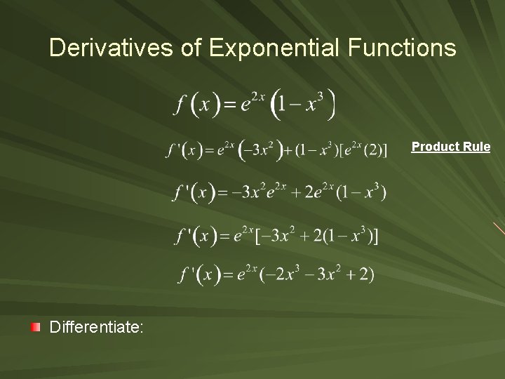 Derivatives of Exponential Functions Product Rule Differentiate: 