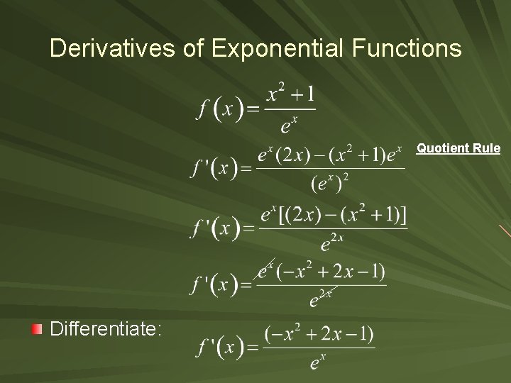 Derivatives of Exponential Functions Quotient Rule Differentiate: 