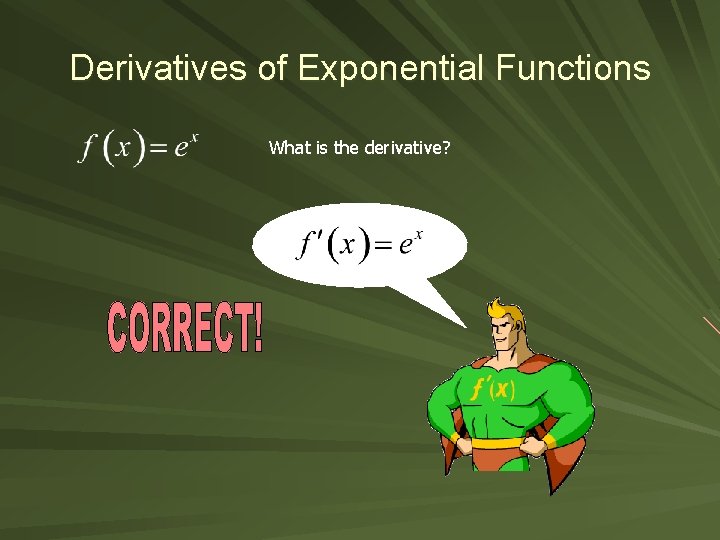 Derivatives of Exponential Functions What is the derivative? 