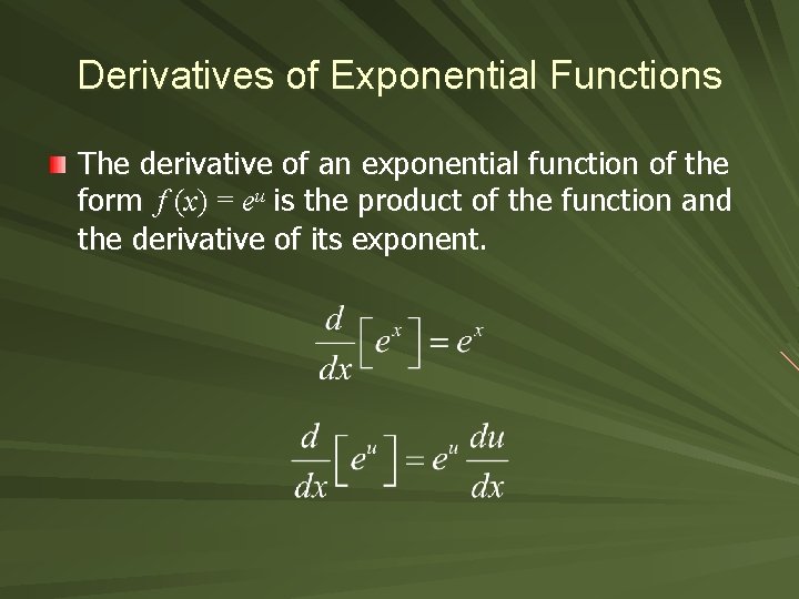 Derivatives of Exponential Functions The derivative of an exponential function of the form f