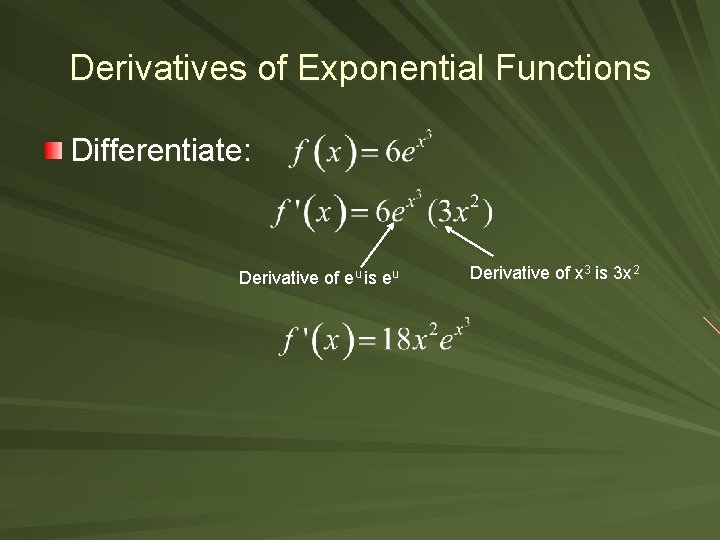 Derivatives of Exponential Functions Differentiate: Derivative of eu is eu Derivative of x 3