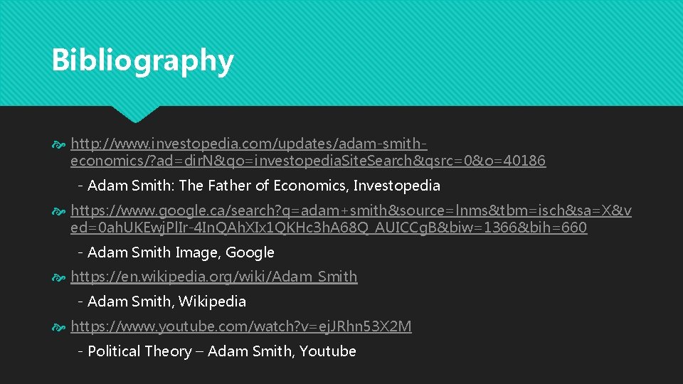 Bibliography http: //www. investopedia. com/updates/adam-smitheconomics/? ad=dir. N&qo=investopedia. Site. Search&qsrc=0&o=40186 - Adam Smith: The Father