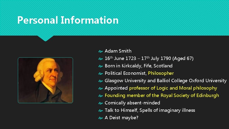 Personal Information Adam Smith 16 th June 1723 – 17 th July 1790 (Aged