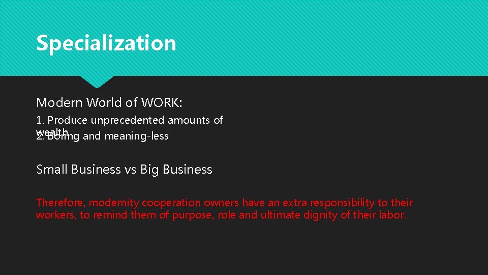 Specialization Modern World of WORK: 1. Produce unprecedented amounts of wealth 2. Boring and