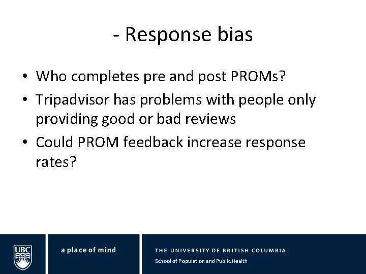 - Response bias • Who completes pre and post PROMs? • Tripadvisor has problems