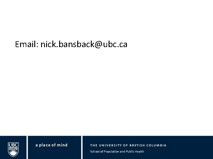 Email: nick. bansback@ubc. ca School of Population and Public Health 