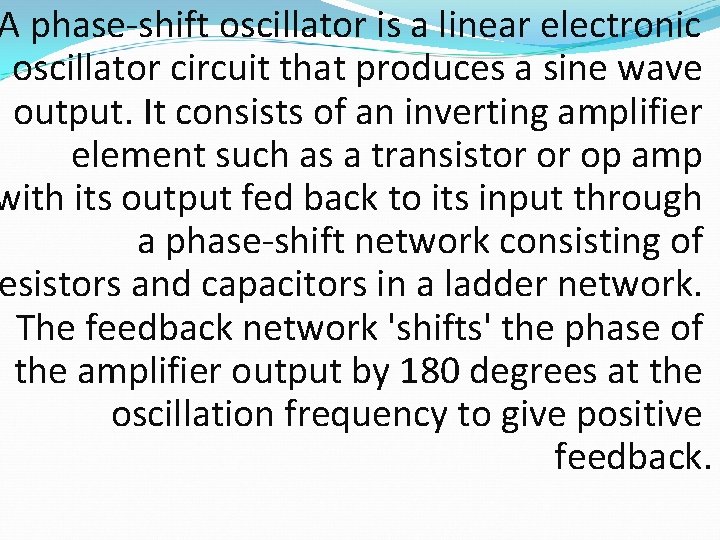 A phase-shift oscillator is a linear electronic oscillator circuit that produces a sine wave