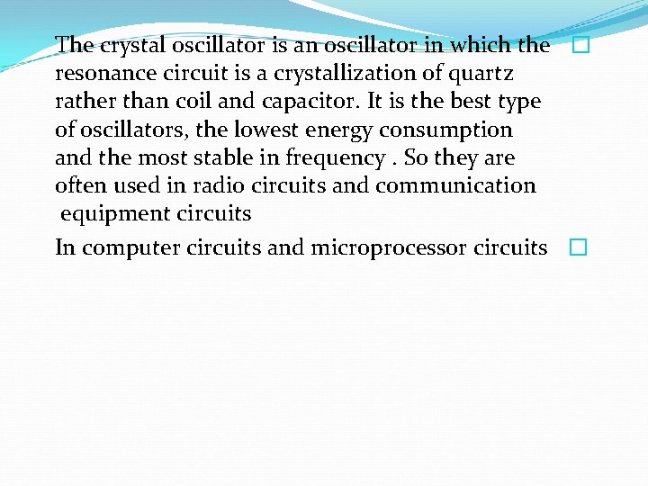 The crystal oscillator is an oscillator in which the � resonance circuit is a