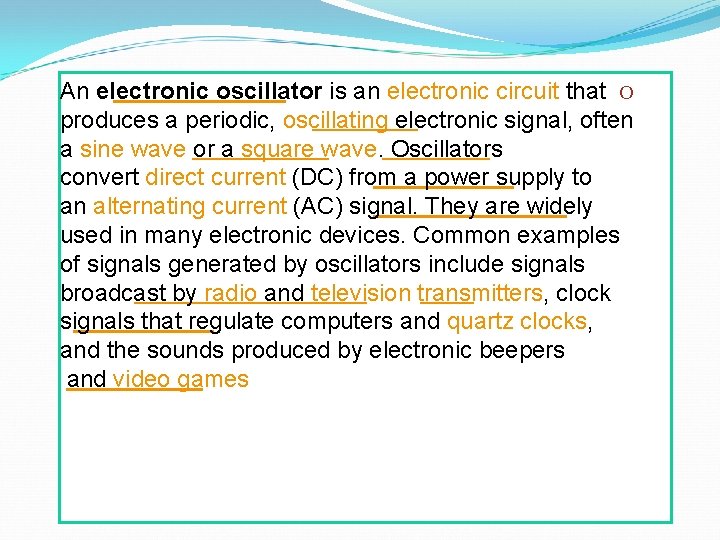 An electronic oscillator is an electronic circuit that O produces a periodic, oscillating electronic