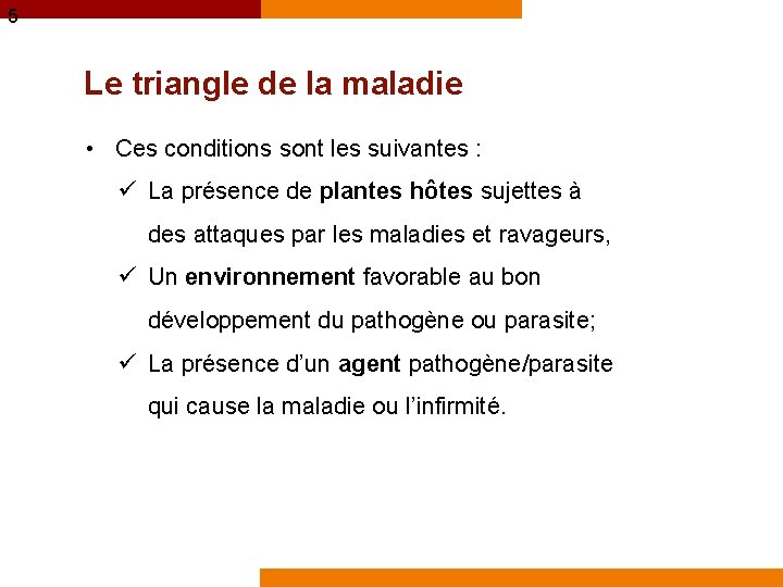 5 Le triangle de la maladie • Ces conditions sont les suivantes : ü