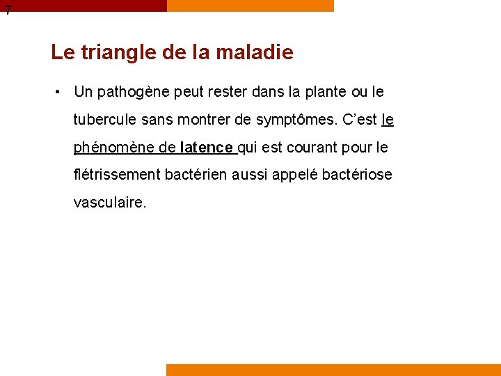 7 Le triangle de la maladie • Un pathogène peut rester dans la plante