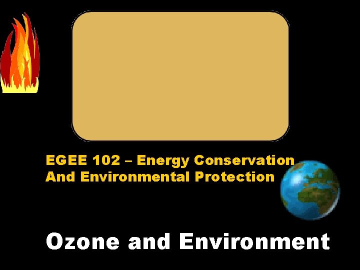 EGEE 102 – Energy Conservation And Environmental Protection Ozone and Environment 