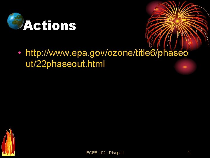 Actions • http: //www. epa. gov/ozone/title 6/phaseo ut/22 phaseout. html EGEE 102 - Pisupati