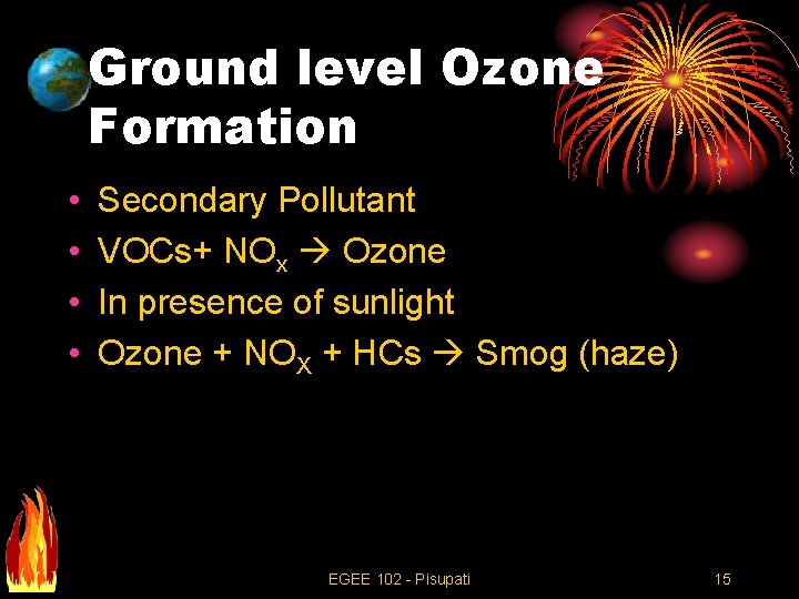 Ground level Ozone Formation • • Secondary Pollutant VOCs+ NOx Ozone In presence of