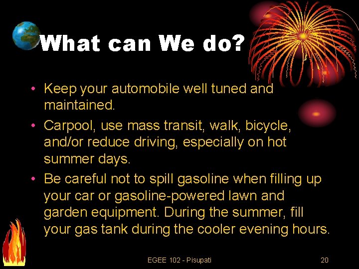 What can We do? • Keep your automobile well tuned and maintained. • Carpool,