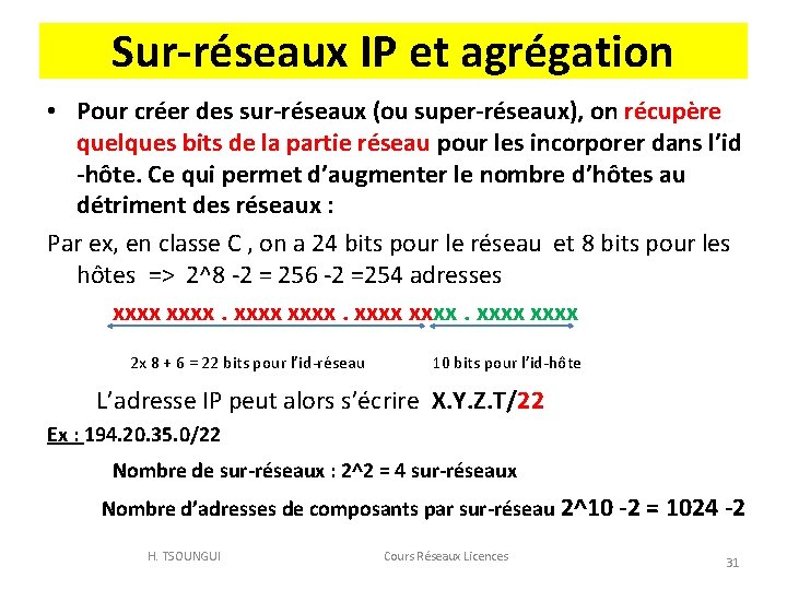 Sur-réseaux IP et agrégation • Pour créer des sur-réseaux (ou super-réseaux), on récupère quelques