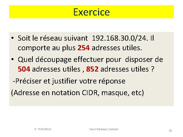 Exercice • Soit le réseau suivant 192. 168. 30. 0/24. Il comporte au plus