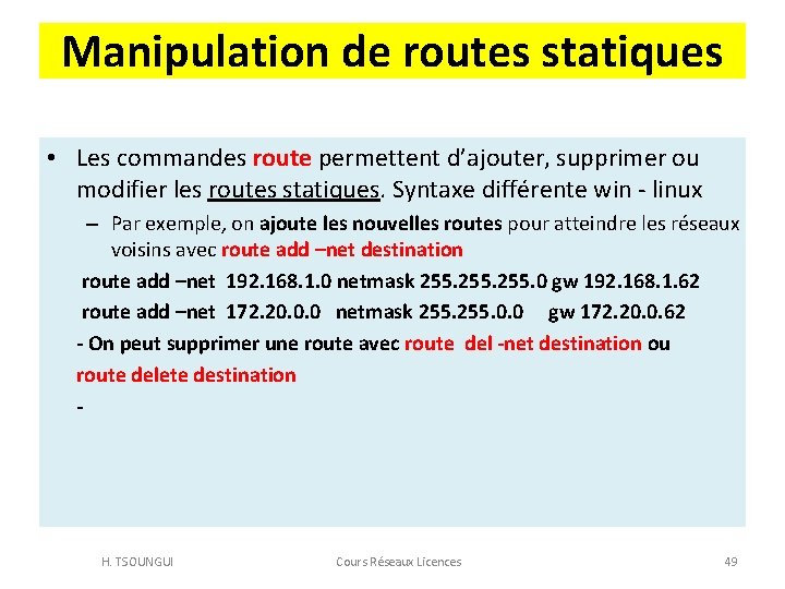 Manipulation de routes statiques • Les commandes route permettent d’ajouter, supprimer ou modifier les