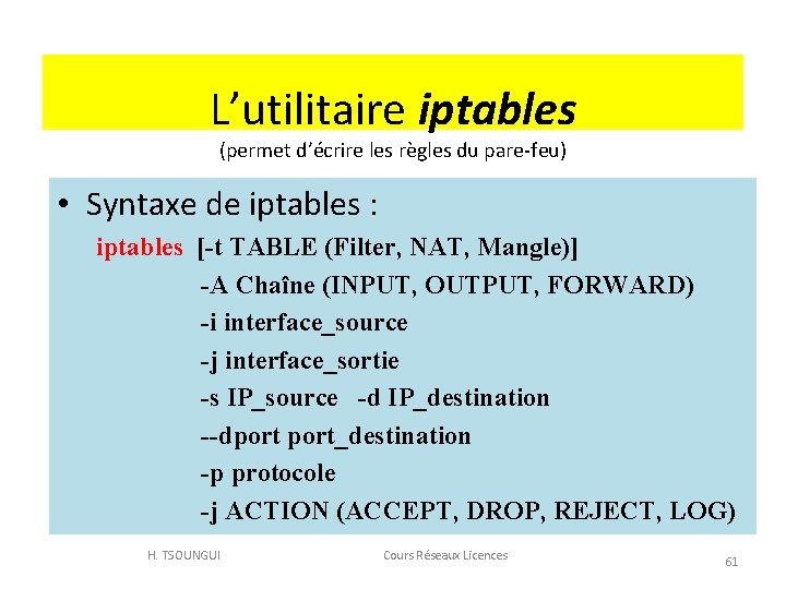 L’utilitaire iptables (permet d’écrire les règles du pare-feu) • Syntaxe de iptables : iptables