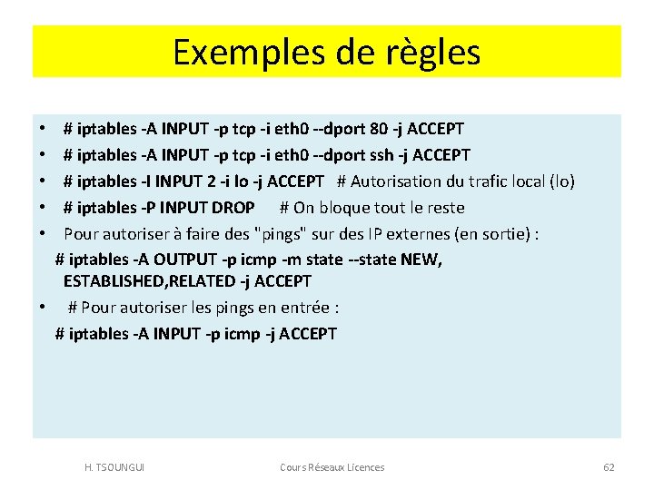 Exemples de règles • # iptables -A INPUT -p tcp -i eth 0 --dport