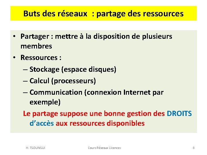 Buts des réseaux : partage des ressources • Partager : mettre à la disposition