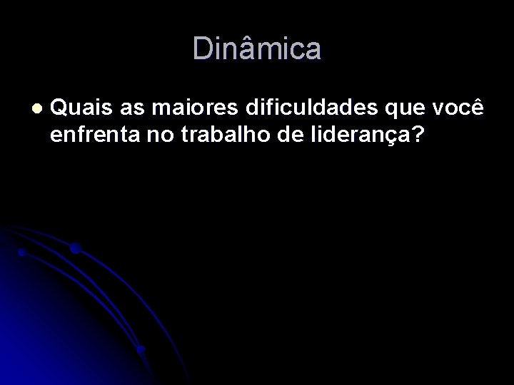 Dinâmica l Quais as maiores dificuldades que você enfrenta no trabalho de liderança? 