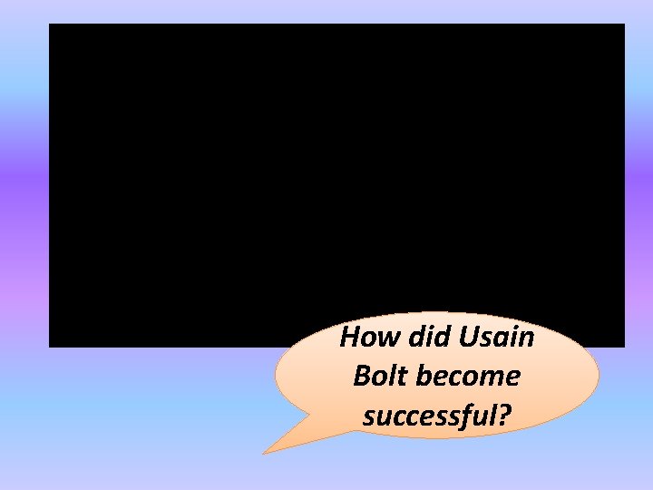 How did Usain Bolt become successful? 