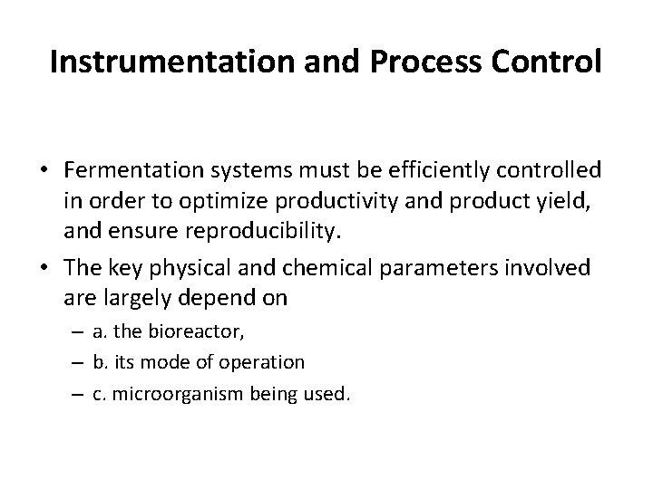 Instrumentation and Process Control • Fermentation systems must be efficiently controlled in order to