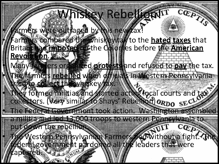 Whiskey Rebellion! • Farmers were outraged by this new tax! • Farmers compared the