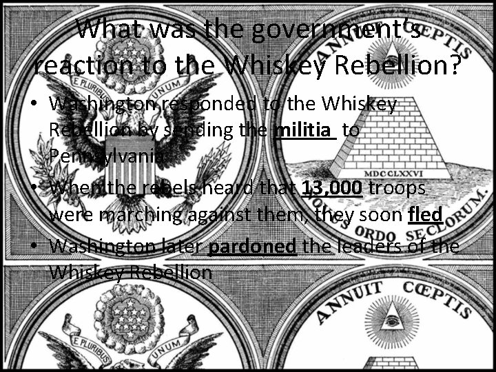 What was the government’s reaction to the Whiskey Rebellion? • Washington responded to the