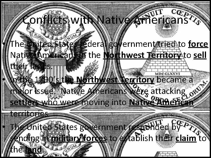 Conflicts with Native Americans • The United States federal government tried to force Native