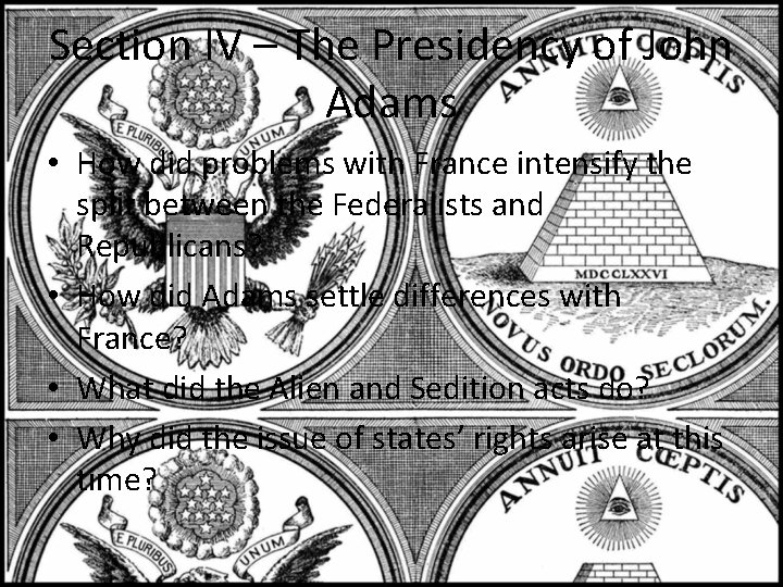 Section IV – The Presidency of John Adams • How did problems with France