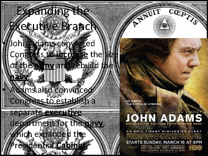 Expanding the Executive Branch • John Adams convinced Congress to increase the size of