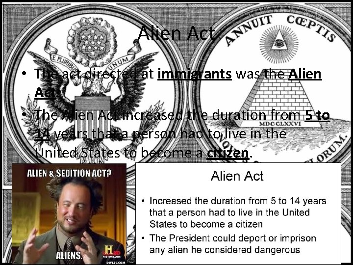 Alien Act • The act directed at immigrants was the Alien Act. • The