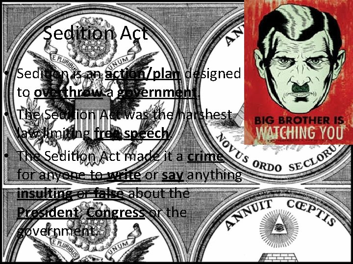 Sedition Act • Sedition is an action/plan designed to overthrow a government. • The