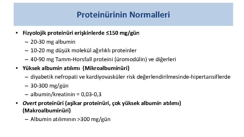 Proteinürinin Normalleri • Fizyolojik proteinüri erişkinlerde ≤ 150 mg/gün – 20 -30 mg albumin