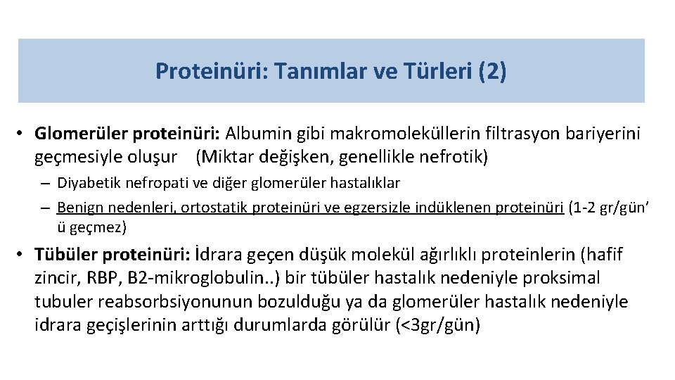 Proteinüri: Tanımlar ve Türleri (2) • Glomerüler proteinüri: Albumin gibi makromoleküllerin filtrasyon bariyerini geçmesiyle