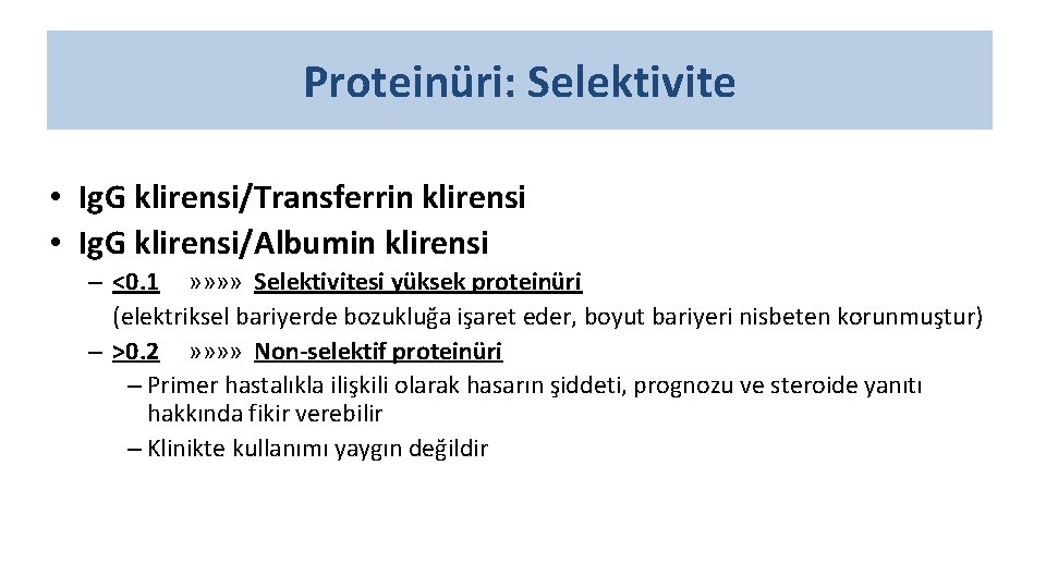 Proteinüri: Selektivite • Ig. G klirensi/Transferrin klirensi • Ig. G klirensi/Albumin klirensi – <0.