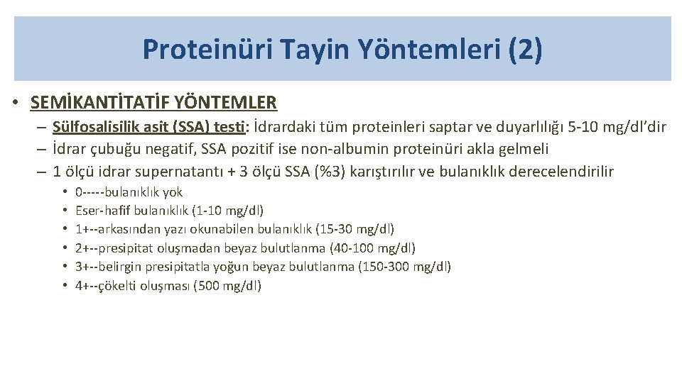 Proteinüri Tayin Yöntemleri (2) • SEMİKANTİTATİF YÖNTEMLER – Sülfosalisilik asit (SSA) testi: İdrardaki tüm