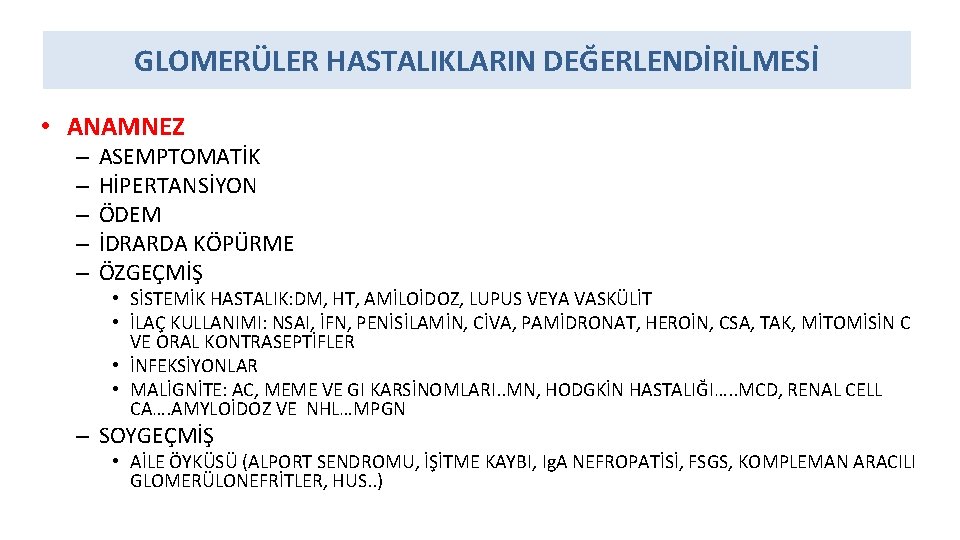 GLOMERÜLER HASTALIKLARIN DEĞERLENDİRİLMESİ • ANAMNEZ – – – ASEMPTOMATİK HİPERTANSİYON ÖDEM İDRARDA KÖPÜRME ÖZGEÇMİŞ