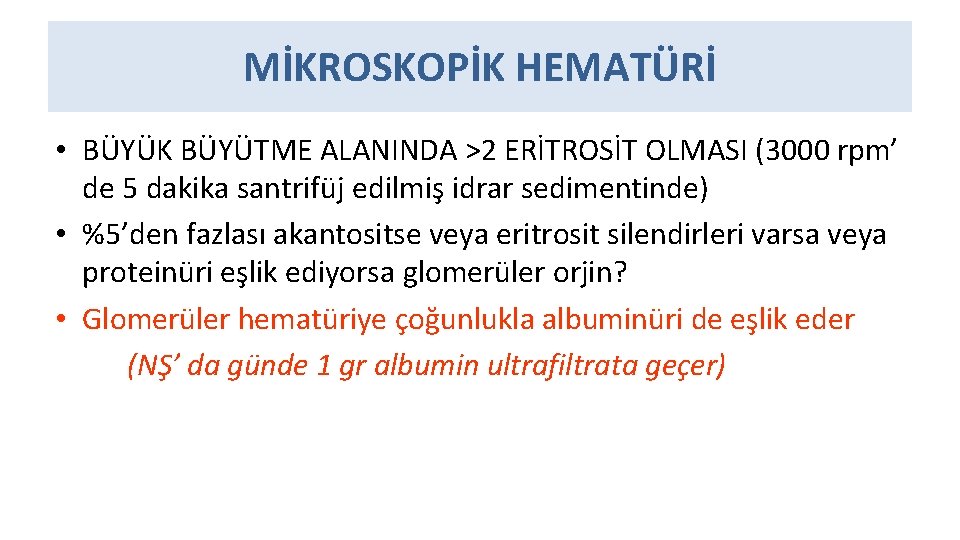 MİKROSKOPİK HEMATÜRİ • BÜYÜK BÜYÜTME ALANINDA >2 ERİTROSİT OLMASI (3000 rpm’ de 5 dakika