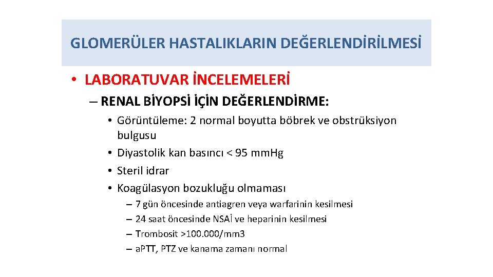 GLOMERÜLER HASTALIKLARIN DEĞERLENDİRİLMESİ • LABORATUVAR İNCELEMELERİ – RENAL BİYOPSİ İÇİN DEĞERLENDİRME: • Görüntüleme: 2