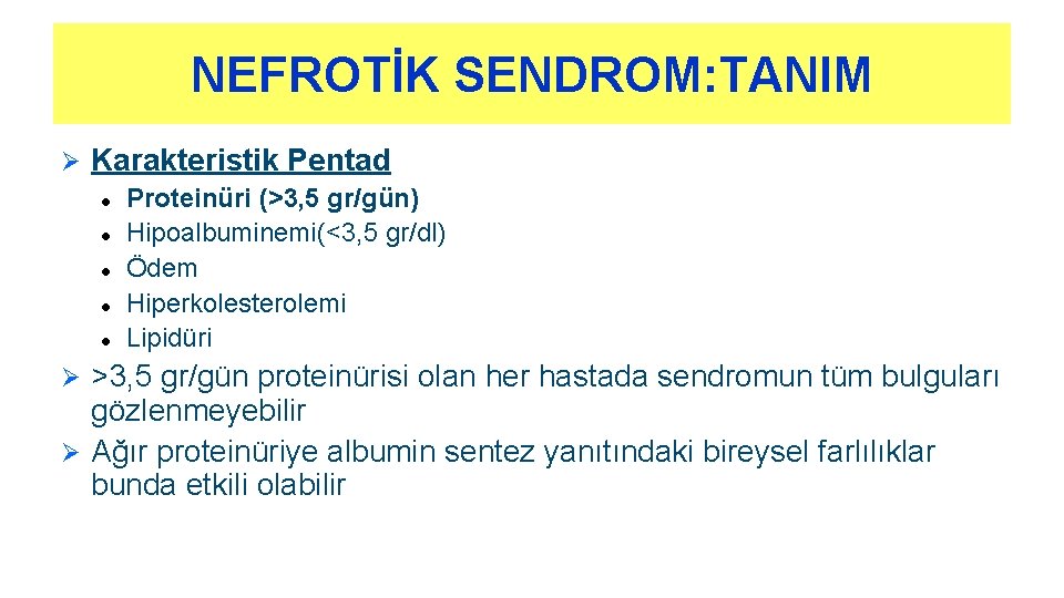 NEFROTİK SENDROM: TANIM Ø Karakteristik Pentad l l l Proteinüri (>3, 5 gr/gün) Hipoalbuminemi(<3,